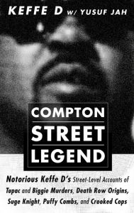 Title: Compton Street Legend: Notorious Keffe D's Street-Level Accounts of Tupac and Biggie Murders, Death Row Origins, Suge Knight, Puffy Combs, and Crooked Cops, Author: Duane 'Keefe D' Davis