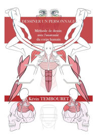 Title: Comment dessiner un personnage - Méthode de dessin avec l'anatomie du corps humain, Author: kevin tembouret