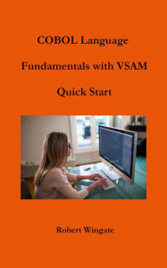 Title: COBOL Language Fundamentals with VSAM Quick Start, Author: Robert Wingate