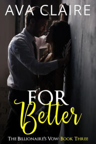 Title: For Better (The Billionaire's Vow, #3), Author: Ava Claire