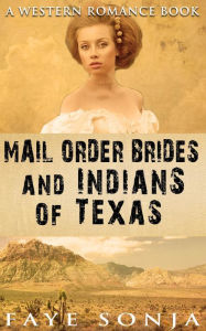 Title: Mail Order Brides and Indians of Texas (A Western Romance Book), Author: Faye Sonja