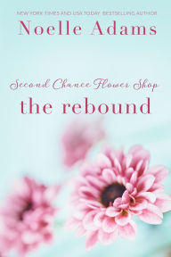 Title: The Rebound (Second Chance Flower Shop, #2), Author: Noelle Adams