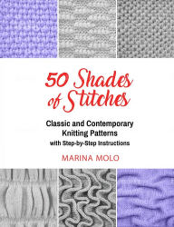 Title: 50 Shades of Stitches - Classic & Contemporary Knitting Patterns (Volume 2, #2), Author: Marina Molo