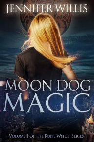 Title: Moon Dog Magic (Rune Witch, #1), Author: Jennifer Willis