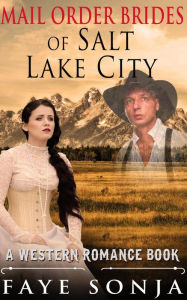 Title: Mail Order Brides of Salt Lake City (A Western Romance Book), Author: Faye Sonja