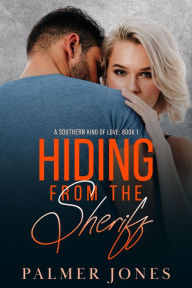 Title: Hiding From the Sheriff (A Southern Kind of Love, #1), Author: Palmer Jones