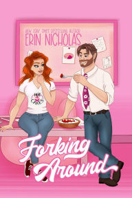 Title: Forking Around (Hot Cakes, #2), Author: Erin Nicholas