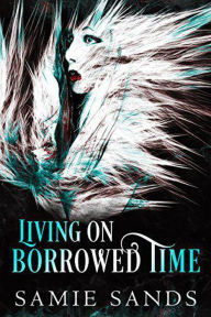 Title: Living on Borrowed Time, Author: Samie Sands