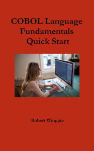 Title: COBOL Language Fundamentals Quick Start, Author: Robert Wingate