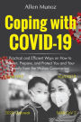 Coping with COVID-19: Practical and Efficient Ways on How to Prevent, Prepare, and Protect You and Your Family from the Wuhan Coronavirus (Covid N95, nCoV-2019, SARS-CoV 2, 2020 Outbreak)
