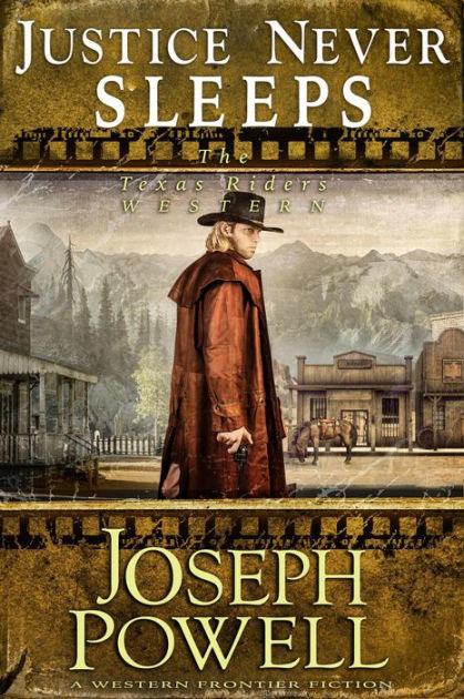 Justice Never Sleeps The Texas Riders Western 12 A Western Frontier Fiction By Joseph Powell Nook Book Ebook Barnes Noble