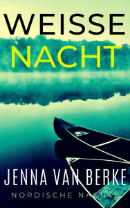 Title: Weisse Nacht (Nordische Nächte, #1), Author: Jenna van Berke