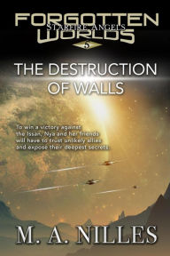 Title: The Destruction of Walls (Starfire Angels: Forgotten Worlds, #5), Author: M. A. Nilles