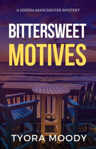 Title: Bittersweet Motives (Serena Manchester Mysteries, #1), Author: Tyora Moody