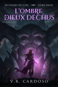 Title: L'ombre des dieux déchus (Les Plaies du Ciel, #2), Author: V.R. Cardoso