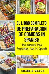 Title: El Libro Completo de Preparación de Comidas in Spanish/ The Complete Meal Preparation Book in Spanish, Author: Charlie Mason