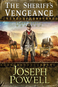 Title: The Sheriff's Vengeance (The Texas Riders Western #7) (A Western Frontier Fiction), Author: Joseph Powell