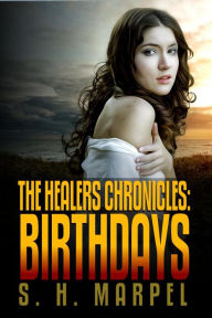 Title: The Healers Chronicles: Birthdays (Ghost Hunters Mystery Parables), Author: S. H. Marpel