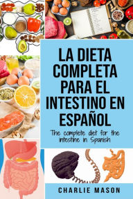 Title: La Dieta Completa Para el Intestino en Español/ The Complete Diet for The Intestine in Spanish, Author: Charlie Mason