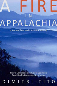 Title: A Fire in Appalachia, Author: Dimitri Tito