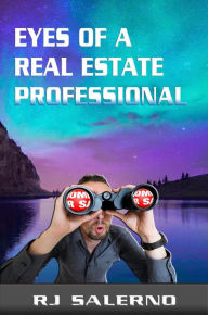 Title: Eyes of a Real Estate Professional, Author: RJ Salerno