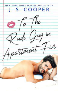 Title: To The Rude Guy in Apartment Five (The Inappropriate Bachelors, #1), Author: J. S. Cooper