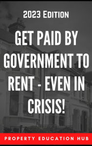 Title: Get Paid By Government To Rent - Even In Crisis! (Property Investor, #3), Author: Property Education Hub