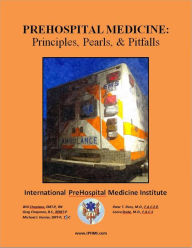 Title: PreHospital Medicine: Principles, Pearls and Pitfalls, Author: WILL CHAPLEAU