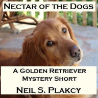 Title: Nectar of the Dogs (Golden Retriever Mysteries, #0.5), Author: Neil S. Plakcy