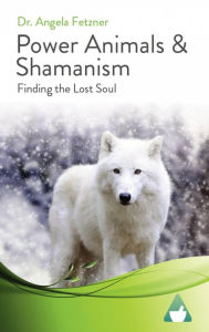 Title: Power Animals & Shamanism, Author: Dr. Angela Fetzner