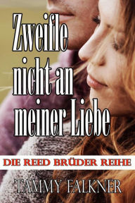 Title: Zweifle nicht an meiner Liebe (Die Reed Brüder Reihe, #20), Author: Tammy Falkner