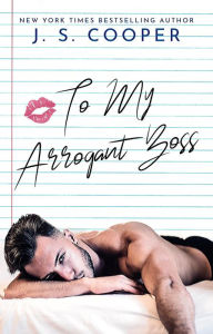 Title: To My Arrogant Boss (The Inappropriate Bachelors, #2), Author: J. S. Cooper