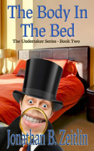 Title: The Body in the Bed (The Undertaker Series), Author: Jonathan Zeitlin