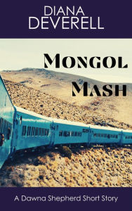 Title: Mongol Mash: A Dawna Shepherd Short Story (FBI Special Agent Dawna Shepherd Mysteries, #15), Author: Diana Deverell