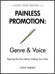 Title: Painless Promotion: Genre & Voice (Rock Your Writing, #6), Author: Cathy Yardley