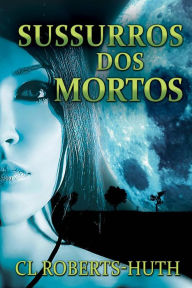 Title: Sussurros dos Mortos (Um Suspense de Zoë Delante - Livro 1, #1), Author: C.L. Roberts-Huth