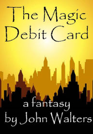 Title: The Magic Debit Card, Author: John Walters