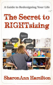 Title: The Secret to RIGHTsizing, Author: SharonAnn Hamilton