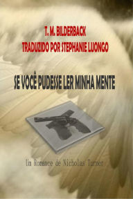 Title: Se Você Pudesse Ler Minha Mente - Um Romance De Nicholas Turner, Author: T. M. Bilderback