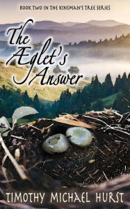 Title: The Æglet's Answer (The Kinsman's Tree, #2), Author: Timothy Michael Hurst