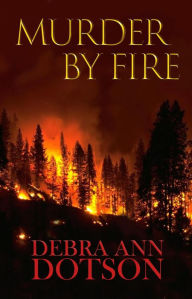 Title: Murder by Fire, Author: Debra Ann Dotson