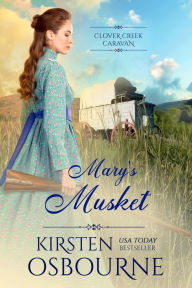 Title: Mary's Musket (Clover Creek Caravan, #2), Author: Kirsten Osbourne