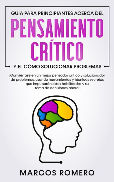 Guía Para Principiantes De Pensamiento Crítico Y Resolución De