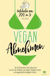 Title: Vegan Abnehmen: Mühelos von XXL zu S, Author: Lara Albrecht