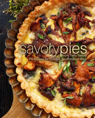 Title: Savory Pies: Enjoy Tasty Savory Pie Recipes for Quiches, Soufflés, and More, Author: BookSumo Press