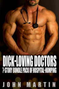 Title: Dick-Loving Doctors - 7-Story Bundle Pack of Hospital-Humping, Author: John Martin