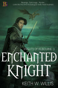 Title: Enchanted Knight (Knights of Kilbourne, #3), Author: Keith W. Willis