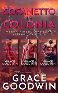 Title: Cofanetto La Colonia - Libri 1-3 (Programma Spose Interstellari: La Colonia), Author: Grace Goodwin