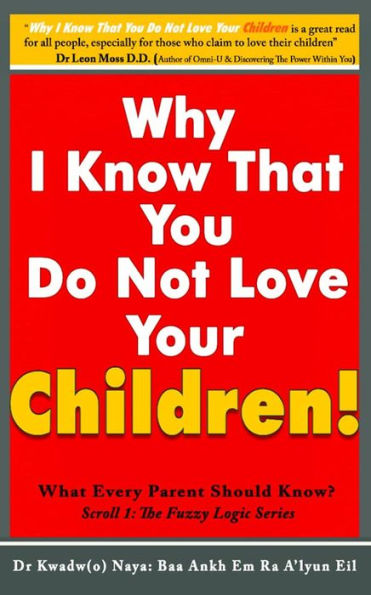Why I Know That You Dont Love Your Children? What Every Parent Should Know! (Scroll 1)