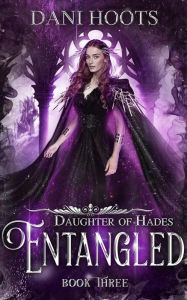 Title: Entangled (Daughter of Hades, #3), Author: Dani Hoots